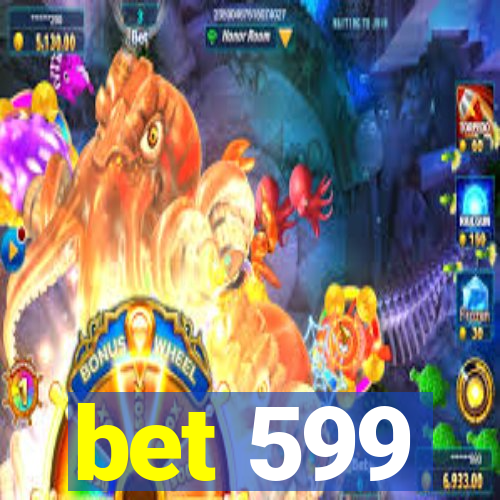 bet 599